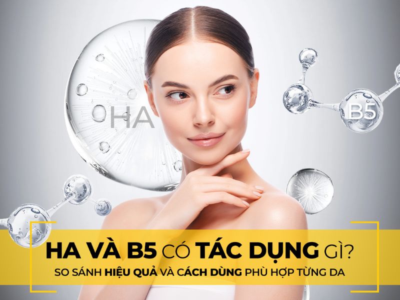 HA và B5 có tác dụng gì? So sánh hiệu quả và cách dùng