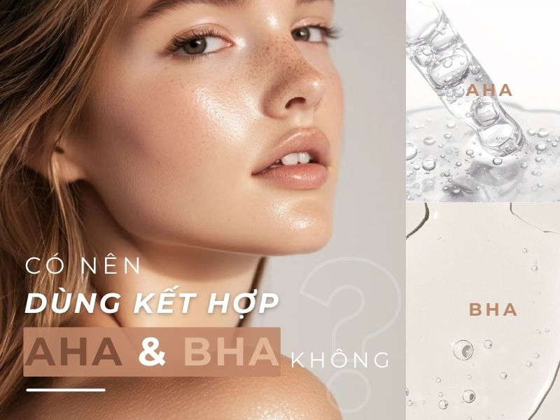 Có nên dùng kết hợp aha và bha không?