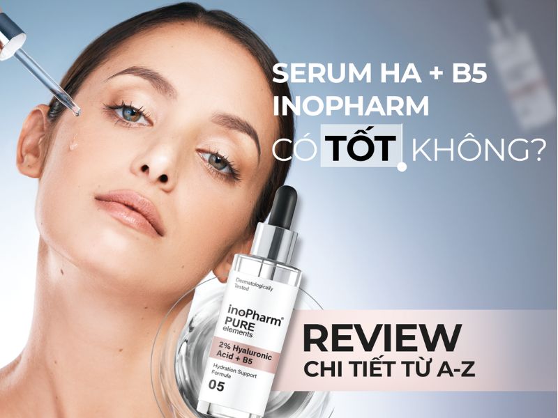 Serum HA và B5 Inopharm có tốt không? Review chi tiết